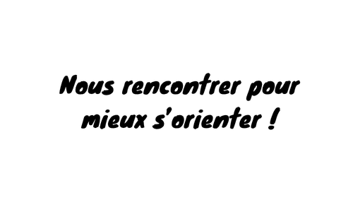Nous rencontrer pour mieux s'orienter